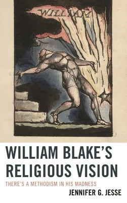 William Blake's Religious Vision: There's a Methodism in His Madness by Jesse, Jennifer