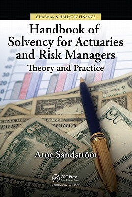 Handbook of Solvency for Actuaries and Risk Managers: Theory and Practice by Sandström, Arne