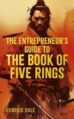 The Entrepreneur's Guide to the Book of Five Rings by Hale, Dominic