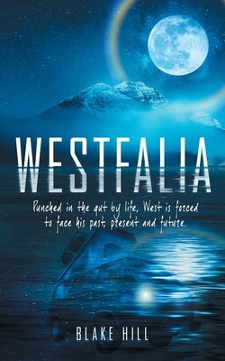 Westfalia: Punched in the gut by life, West is forced to face his past, present and future. by Hill, Blake