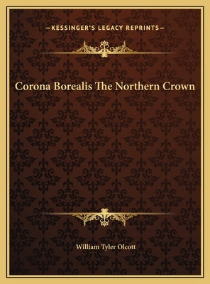 Corona Borealis The Northern Crown by Olcott, William Tyler