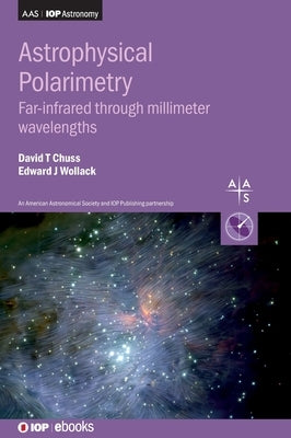 Astrophysical Polarimetry: Far-infrared through millimeter wavelengths by Chuss, David