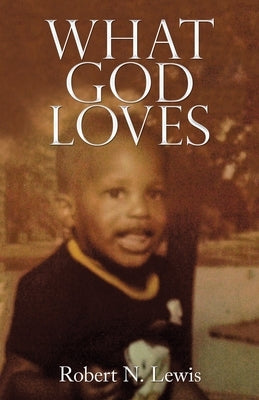 What God Loves by Lewis, Robert N.