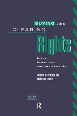 Buying and Clearing Rights: Print, Broadcast and Multimedia by Gilbart, Madeleine