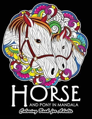 Horse and Pony in Mandala Coloring Book: Adults Coloring Book by Tiny Cactus Publishing