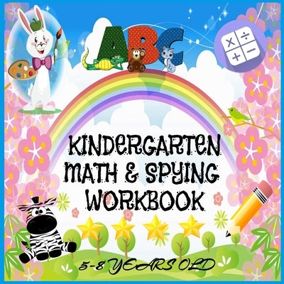 ABC Kindergarten Math & Spying Workbook 5-8 years old: 1st Grade Workbook/ Addition and Subtraction/ Mazes/ Handwriting and Dot to Dot Coloring patter by Arts, Lee