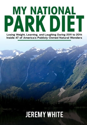 My National Park Diet by White, Jeremy