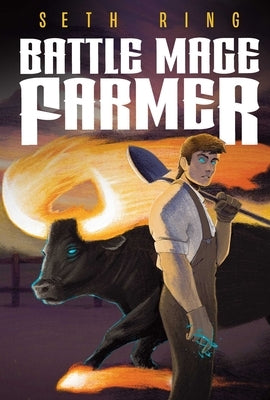 Battle Mage Farmer, Book 1: Domestication by Ring, Seth