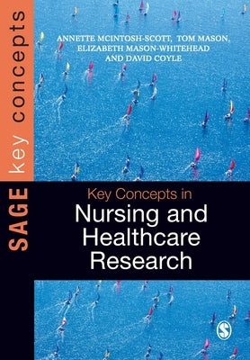 Key Concepts in Nursing and Healthcare Research by McIntosh-Scott, Annette
