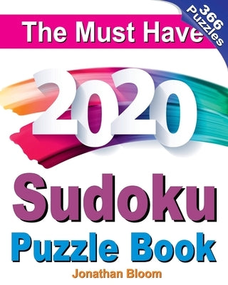 The Must Have 2020 Sudoku Puzzle Book: 366 daily sudoku puzzles for the 2020 leap year. 5 levels of difficulty (easy to hard) by Bloom, Jonathan