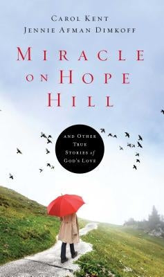 Miracle on Hope Hill: And Other True Stories of God's Love by Kent, Carol