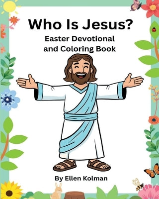 Who is Jesus?: Easter Devotional and Coloring Book by Kolman, Ellen