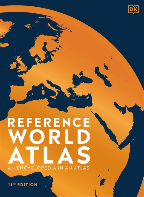 Reference World Atlas, Eleventh Edition: An Encyclopedia in an Atlas by Dk