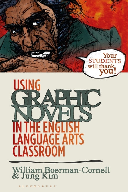 Using Graphic Novels in the English Language Arts Classroom by Boerman-Cornell, William