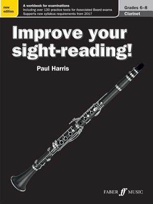 Improve Your Sight-Reading! Clarinet, Grade 6-8: A Workbook for Examinations by Harris, Paul