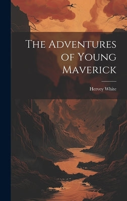 The Adventures of Young Maverick by White, Hervey