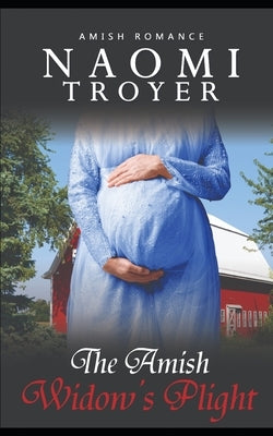 The Amish Widow's Plight by Troyer, Naomi