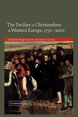 The Decline of Christendom in Western Europe, 1750-2000 by McLeod, Hugh