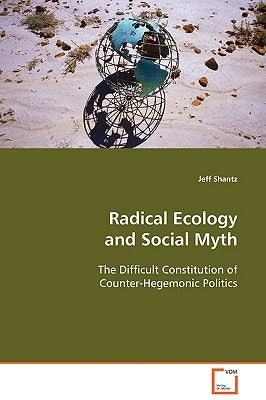 Radical Ecology and Social Myth by Shantz, Jeff