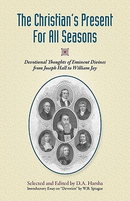 The Christian's Present for All Seasons: Devotional Thoughts from Eminent Divines by Harsha, David A.