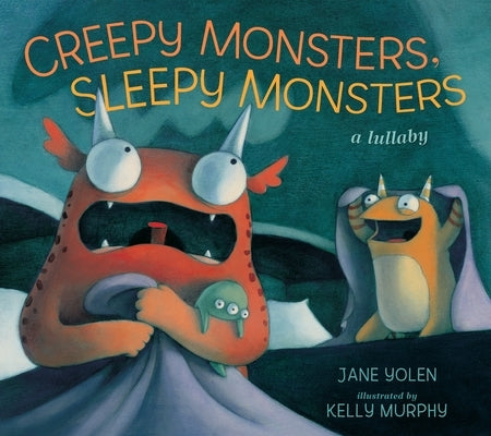 Creepy Monsters, Sleepy Monsters: A Lullaby by Yolen, Jane