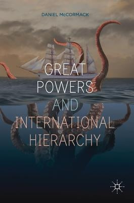 Great Powers and International Hierarchy by McCormack, Daniel