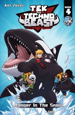 Tek, the Techno Beast, Book 4, Danger in the Snow: Danger in the Snow by Zwers, Kat