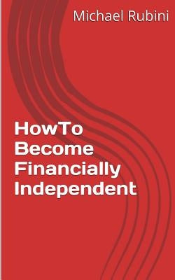 How to Become Financially Independent by Rubini, Michael