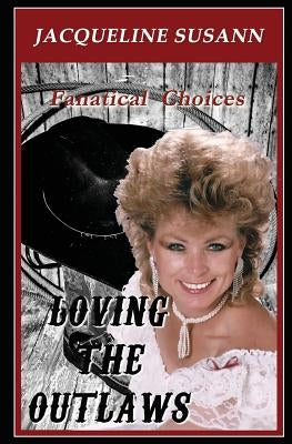 Loving the Outlaws: Fanatical Love Choices by Susann, Jacqueline
