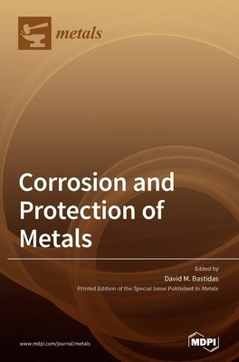 Corrosion and Protection of Metals by Bastidas, David M.