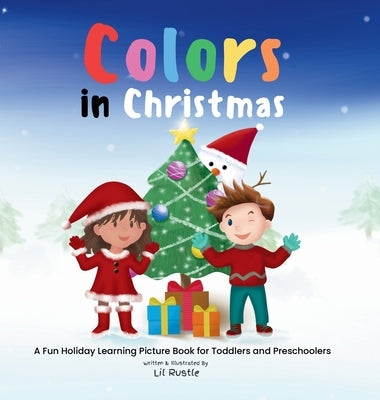 Colors in Christmas: A Fun Holiday Learning Picture Book for Toddlers and Preschoolers by Rustle, Lil