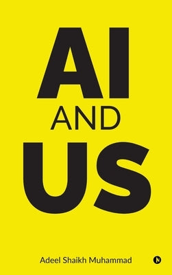 Ai and Us by Adeel Shaikh Muhammad