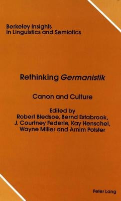 Rethinking «Germanistik»: Canon and Culture by Rauch, Irmengard