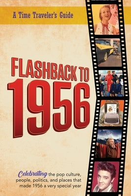 Flashback to 1956 - A Time Traveler's Guide: Perfect birthday or wedding anniversary gift for anyone born or married in 1956. For friends, parents or by Bradforsand-Tyler, B.