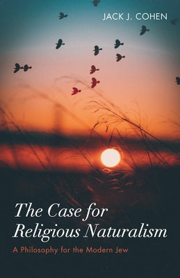 The Case for Religious Naturalism by Cohen, Jack J.