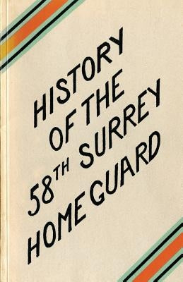 A HISTORY OF THE 58th SURREY BATTALION HOME GUARD by Dodkins, W. C.