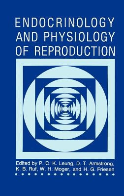 Endocrinology and Physiology of Reproduction by Leung, P. C. K.