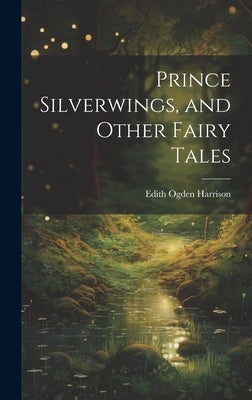 Prince Silverwings, and Other Fairy Tales by Harrison, Edith Ogden