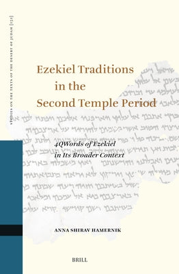Ezekiel Traditions in the Second Temple Period: 4qwords of Ezekiel in Its Broader Context by Shirav Hamernik, Anna