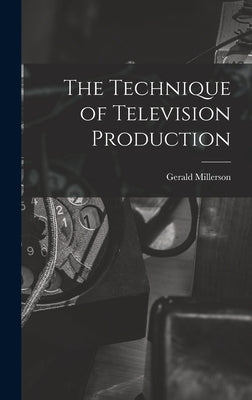 The Technique of Television Production by Millerson, Gerald