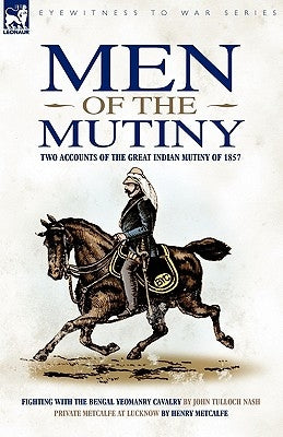Men of the Mutiny: Two Accounts of the Great Indian Mutiny of 1857 by Nash, John Tulloch
