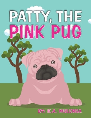 Patty the Pink Pug: An interesting, cute children's book about acceptance for kids ages 3-6,7-8 by Mulenga, K. a.