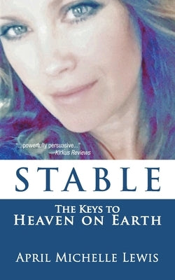 Stable: The Keys to Heaven on Earth by Lewis, April Michelle