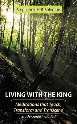Living With The King: Meditations that Teach, Transform and Transcend by Solomon, Stephannie E. R.