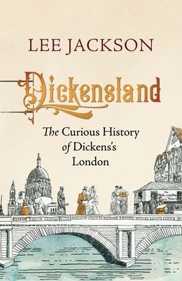 Dickensland: The Curious History of Dickens's London by Jackson, Lee