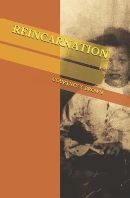 Reincarnation by Brown, Courtney Y.