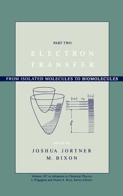 Electron Transfer: From Isolated Molecules to Biomolecules, Volume 107, Part 2 by Jortner, Joshua