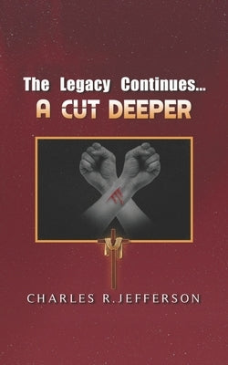 The Legacy Continues: A Cut Deeper by Jefferson, Charles R.