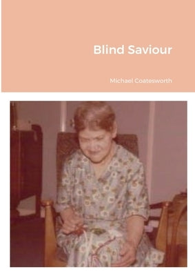 Blind Saviour by Coatesworth, Michael