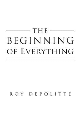 The Beginning of Everything by Depolitte, Roy
